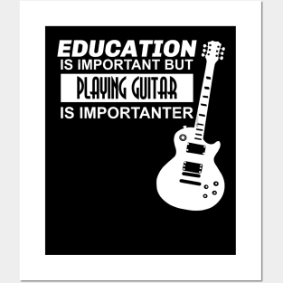 Education is Important But Playing Guitar is Importanter Posters and Art